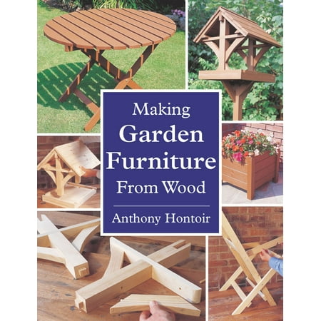 MAKING GARDEN FURNITURE FROM WOOD - eBook (Best Wood For Furniture Making)