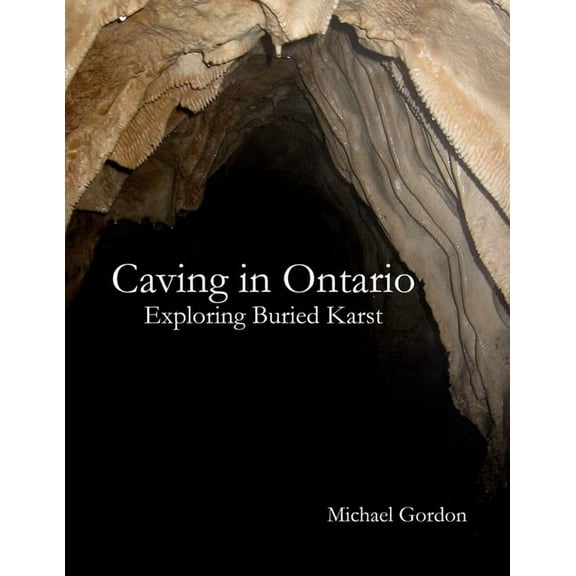 Caving in Ontario; Exploring Buried Karst, (Paperback)