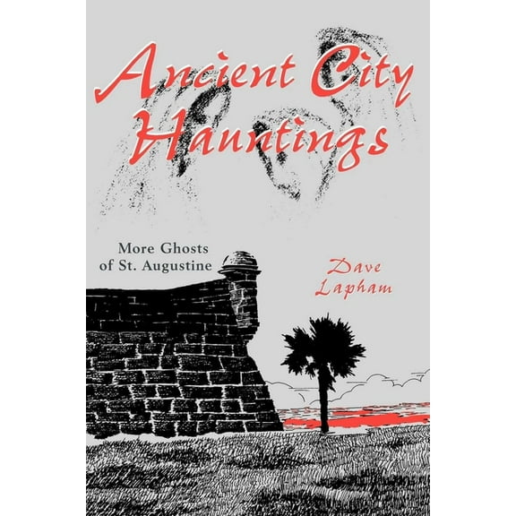 Ancient City Hauntings: More Ghosts of St. Augustine, (Paperback)