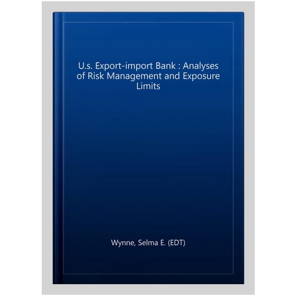 Pre-Owned U.s. Export-import Bank : Analyses of Risk Management and Exposure Limits