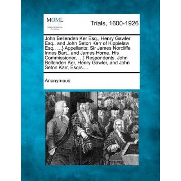 John Bellenden Ker Esq., Henry Gawler Esq., and John Seton Karr of Kippielaw Esq., ...} Appellants; Sir James Norcliffe Innes Bart., and James Horne, His Commissioner, ...} Respondents. John Bellenden