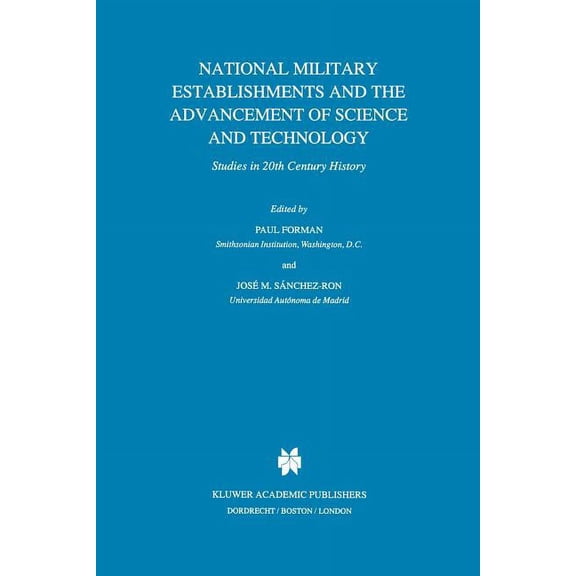 Boston Studies in the Philosophy and His National Military Establishments and the Advancement of Science and Technology: Studies in 20th Century History, Book 180, (Paperback)