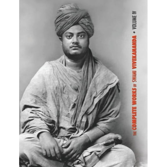 Complete Works of Swami Vivekananda The Complete Works of Swami Vivekananda, Volume 4: Addresses on Bhakti-Yoga, Lectures and Discourses, Writings: Prose an, Book 4, (Hardcover)