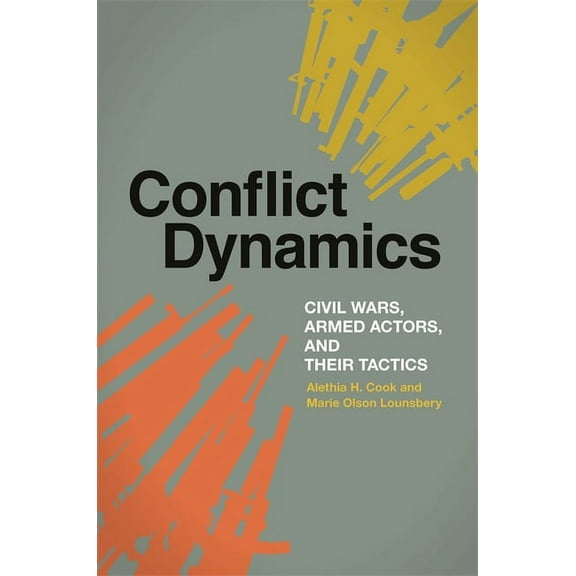 Studies in Security and International Af Conflict Dynamics: Civil Wars, Armed Actors, and Their Tactics, Book 4, (Hardcover)