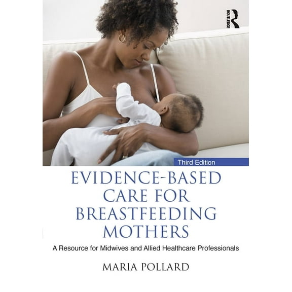 Evidence-based Care for Breastfeeding Mothers: A Resource for Midwives and Allied Healthcare Professionals, (Paperback)