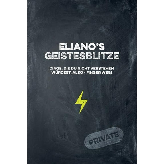 Eliano's Geistesblitze - Dinge, die du nicht verstehen wÃ¼rdest, also - Finger weg! Private: Cooles Notizbuch ca. A5 fÃ¼r , (Paperback)
