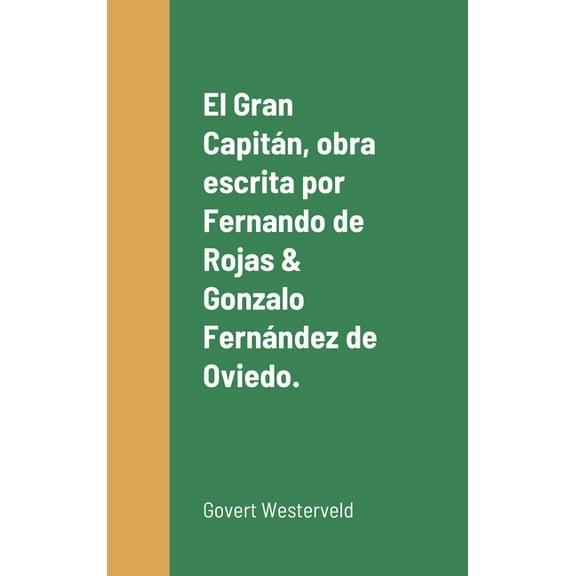 El Gran CapitÃ¡n, obra escrita por Fernando de Rojas & Gonzalo FernÃ¡ndez de Oviedo., (Hardcover)