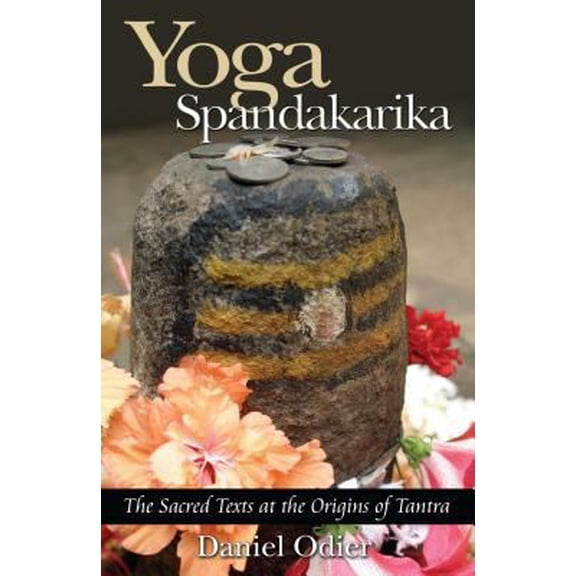 Pre-Owned Yoga Spandakarika: The Sacred Texts at the Origins of Tantra (Paperback) 1594770514 9781594770517