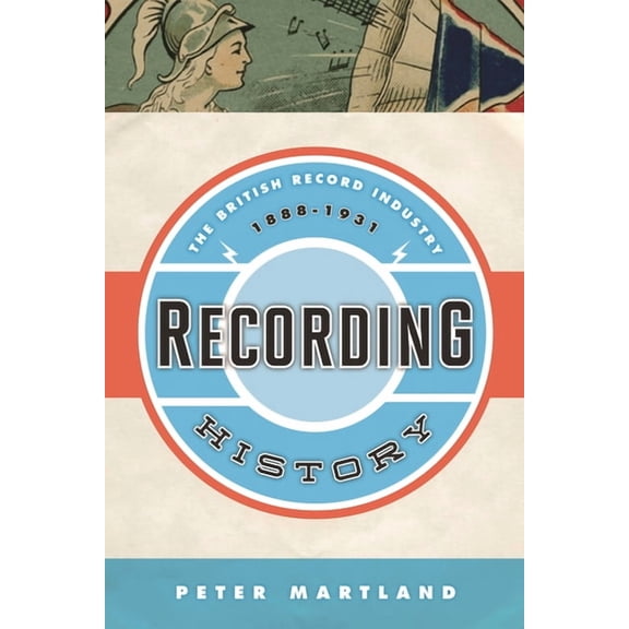 Recording History: The British Record Industry, 1888 - 1931, (Hardcover)