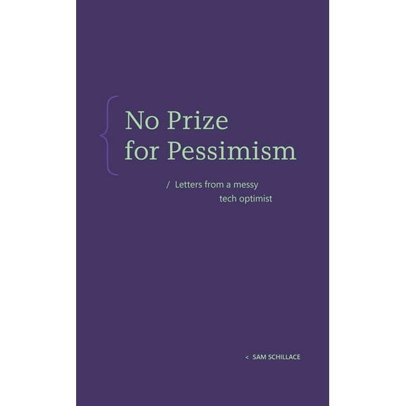 No Prize for Pessimism: Letters from a Messy Tech Optimist, (Paperback)