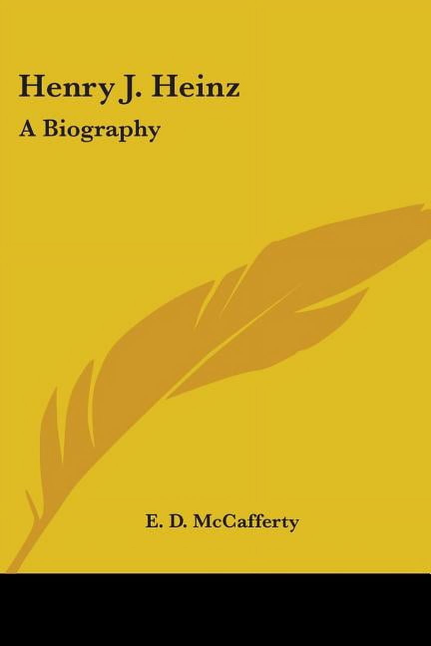 Henry J. Heinz: A Biography Paperback 1432584057 9781432584054 E. D. McCafferty
