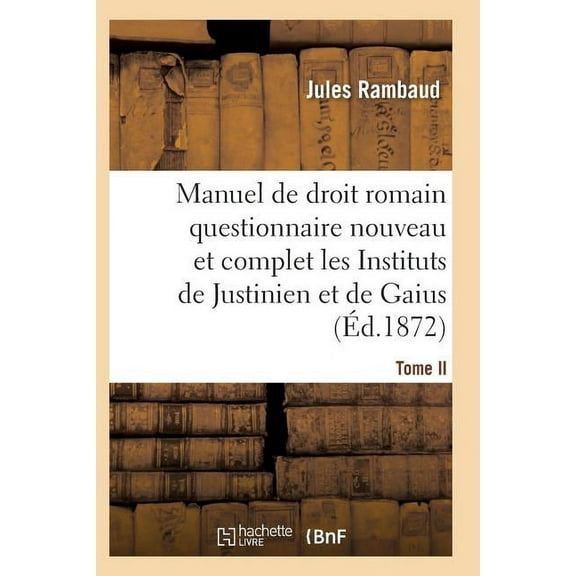 Droit romain, ou Questionnaire nouveau et complet sur les Instituts de Justinien et de Gaius T02