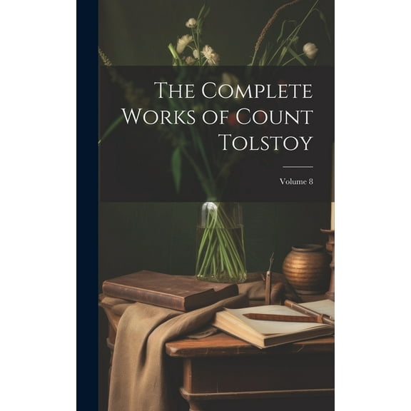 The Complete Works of Count Tolstoy; Volume 8 (Hardcover)