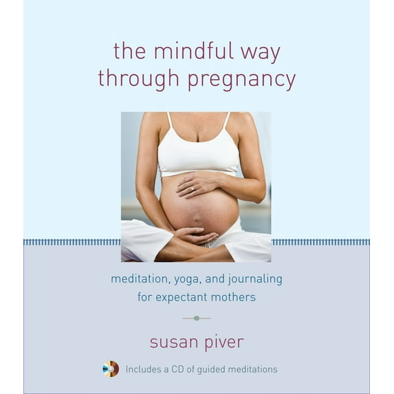 Pre-Owned The Mindful Way through Pregnancy: Meditation, Yoga, and Journaling for Expectant Mothers, 9781590309667, 1590309669, Hardcover, Revised edition