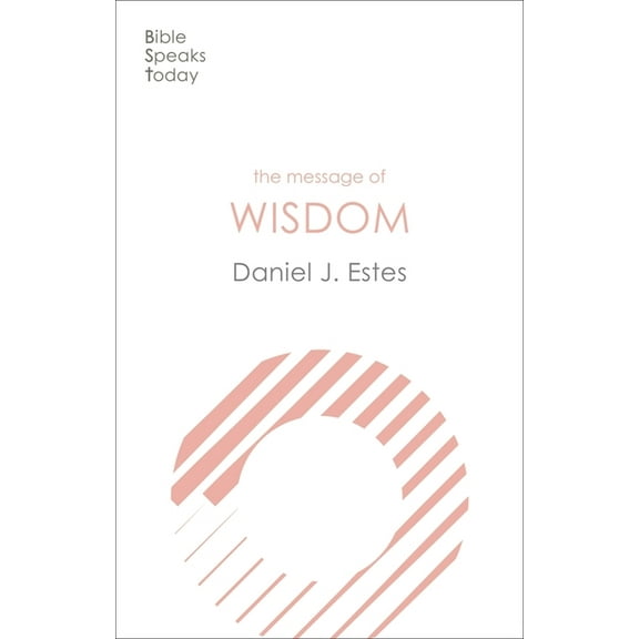 The Bible Speaks Today Themes The Message of Wisdom: Learning and Living the Way of the Lord, (Paperback)