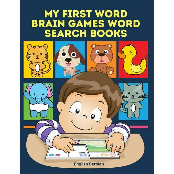My First Word Brain Games Word Search Books English Serbian: Easy to remember new vocabulary faster. Learn sight words readers set with pictures large print crossword puzzles games for kids ages 8-11