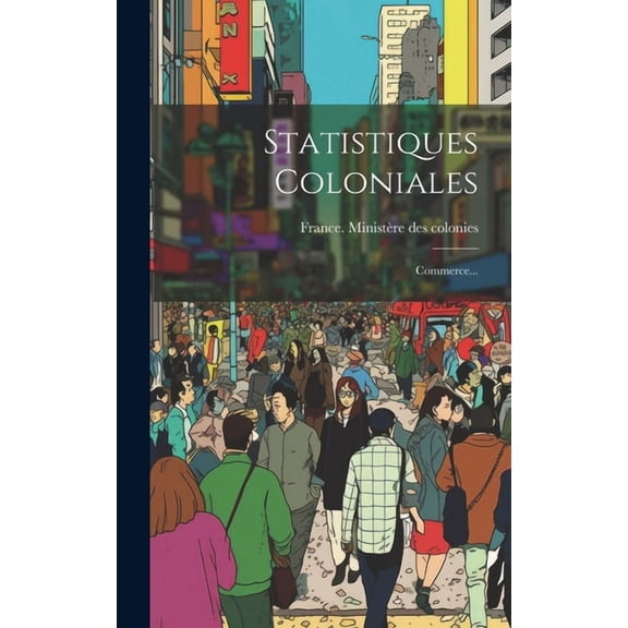 Statistiques Coloniales: Commerce... (Hardcover)