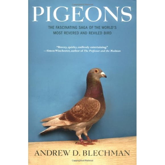 Pigeons: The Fascinating Saga of the World's Most Revered and Reviled Bird