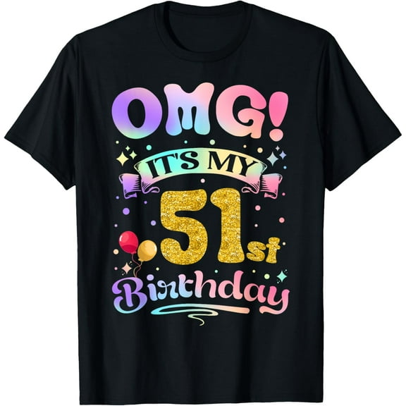 OMG It's My 51st Birthday Women Funny 51 Years old Birthday T-Shirt