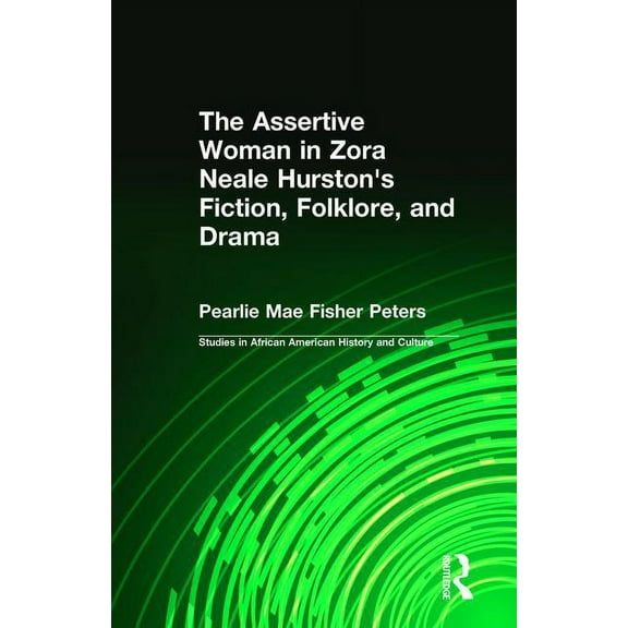 Studies in African American History and The Assertive Woman in Zora Neale Hurston's Fiction, Folklore, and Drama, (Hardcover)