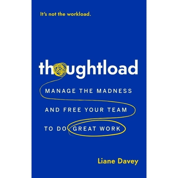 Thoughtload: Manage the Madness and Free Your Team to Do Great Work, (Paperback)