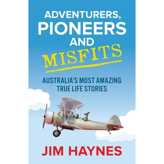 Adventurers, Pioneers and Misfits: Australia's Most Amazing True Life Stories, (Paperback)