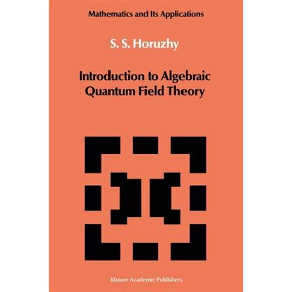 Pre-Owned Mathematics and Its Applications Introduction to Algebraic Quantum Field Theory, Book 19, (Paperback)