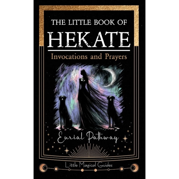 Little Magical Guides The Little Book of Hekate: Invocations and Prayers, Book 1, (Paperback)