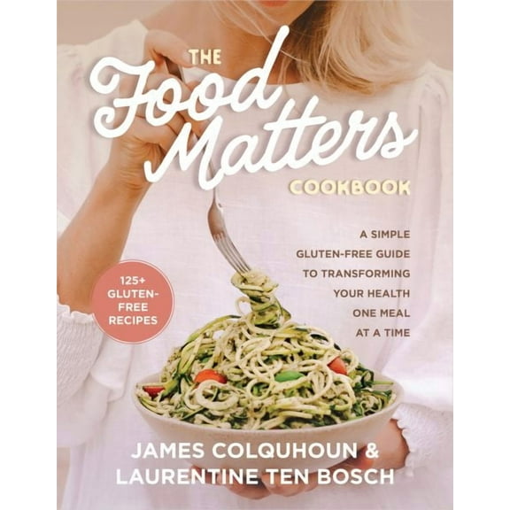 The Food Matters Cookbook : A Simple Gluten-Free Guide to Transforming Your Health One Meal at a Time (Paperback)