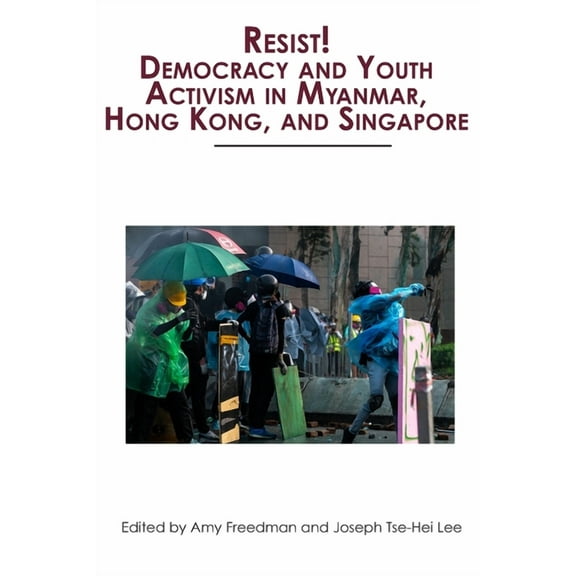 Resist! Democracy and Youth Activism in Myanmar, Hong Kong, and Singapore, (Paperback)