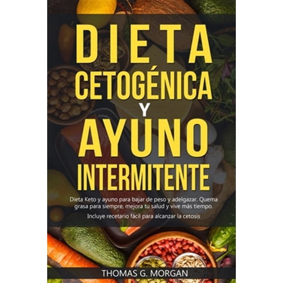 Pre-Owned DIETA CETOGNICA Y AYUNO INTERMITENTE - Dieta Keto y ayuno para bajar de peso y adelgazar - Quema (Paperback) by Thomas G Morgan