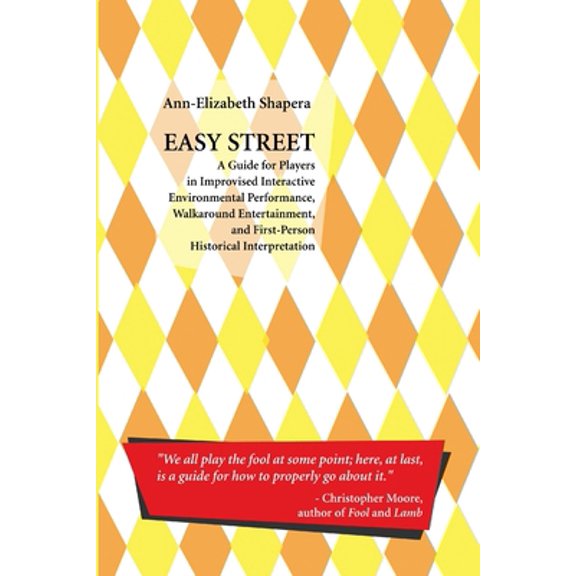 Pre-Owned Easy Street: A Guide for Players in Improvised Interactive Environmental Performance, Walkaround Entertainment, and First-Person Historical Interpreta (Paperback) 110554351X 9781105543517