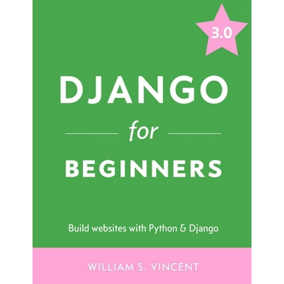 Pre-Owned Django for Beginners: Build websites with Python and Django (Paperback) 1983172669 9781983172663