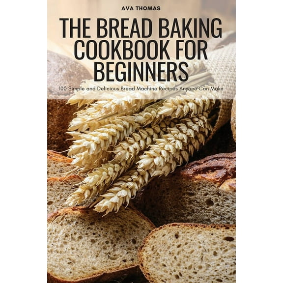 The Bread Baking Cookbook for Beginners, (Paperback)