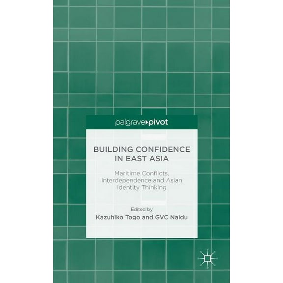 Building Confidence in East Asia: Maritime Conflicts, Interdependence and Asian Identity Thinking, (Hardcover)