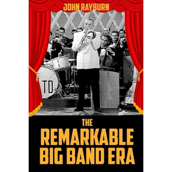 Pre-Owned The Remarkable Big Band Era (Paperback) 1620062690 9781620062692