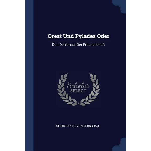 Orest Und Pylades Oder: Das Denkmaal Der Freundschaft (Paperback)