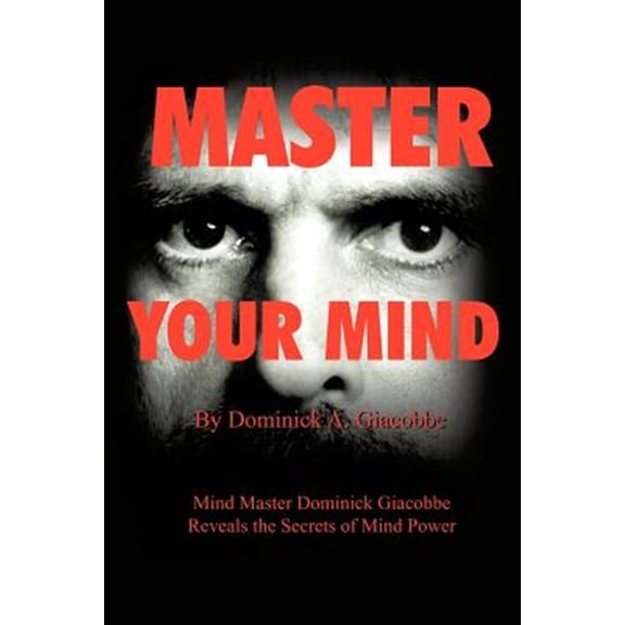 Pre-Owned Master Your Mind: Mind Master Dominick Giacobbe Reveals the Secrets of Mind Power (Paperback)