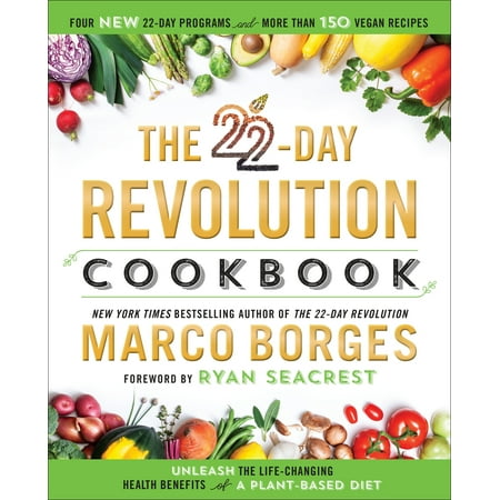 Diet Revolution - The 22-Day Revolution Cookbook : The Ultimate Resource for Unleashing the Life-Changing Health Benefits of a Plant-Based Diet