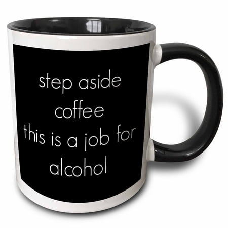 3dRose step aside coffee this is a job for alcohol - Two Tone Black Mug,