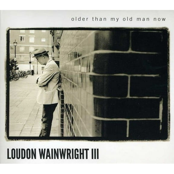 Loudon Wainwright III - Older Than My Old Man Now - Music & Performance - CD
