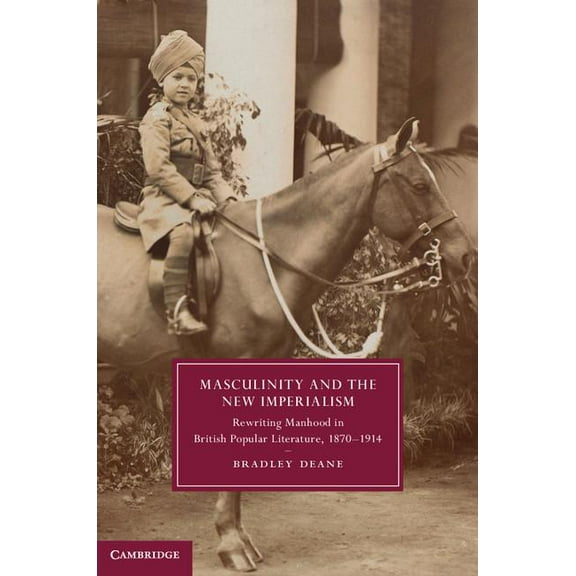 Cambridge Studies in Nineteenth-Century  Masculinity and the New Imperialism, Book 91, (Hardcover)