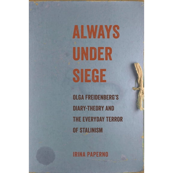 Always Under Siege: Olga Freidenberg's Diary-Theory and the Everyday Terror of Stalinism, (Paperback)