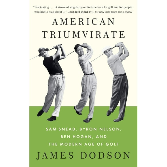 Pre-Owned American Triumvirate: Sam Snead, Byron Nelson, Ben Hogan, and the Modern Age of Golf (Paperback) 0307473554 9780307473554