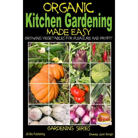 Organic Kitchen Gardening Made Easy Growing Vegetables For Pleasure And Profit Ebook - 