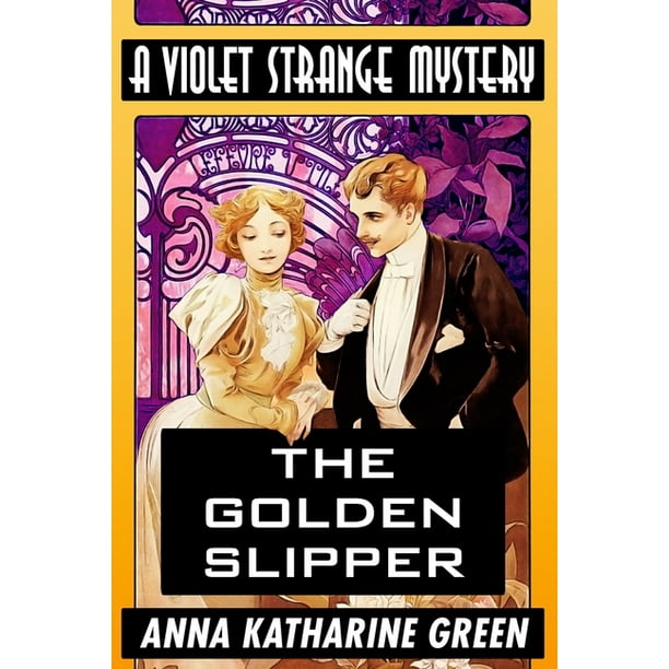 The Golden Slipper by Anna Katharine Green (Large Print) (Paperback) The Golden Slipper by Anna Katharine Green (Large Print) (Paperback)