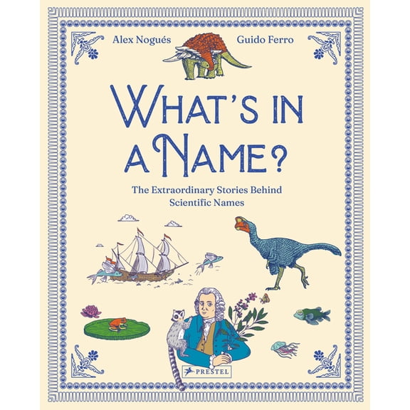 What's in a Name: The Extraordinary Stories Behind Scientific Names, (Hardcover)