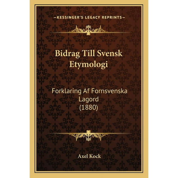Bidrag Till Svensk Etymologi: Forklaring AF Fornsvenska Lagord (1880) Paperback
