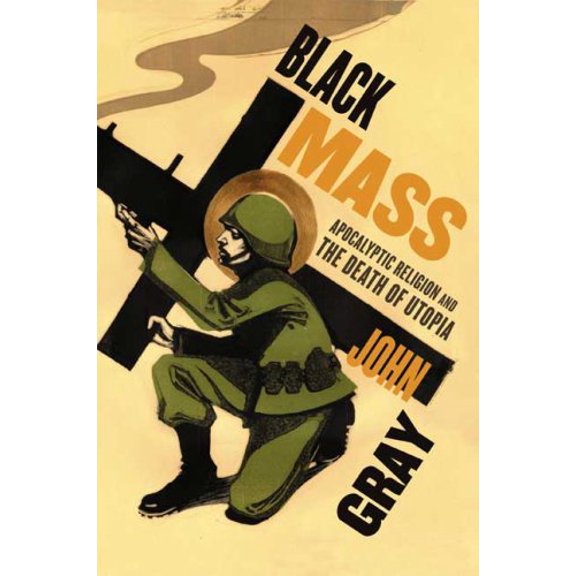 Pre-Owned Black Mass: Apocalyptic Religion and the Death of Utopia (Hardcover) 0374105987 9780374105983