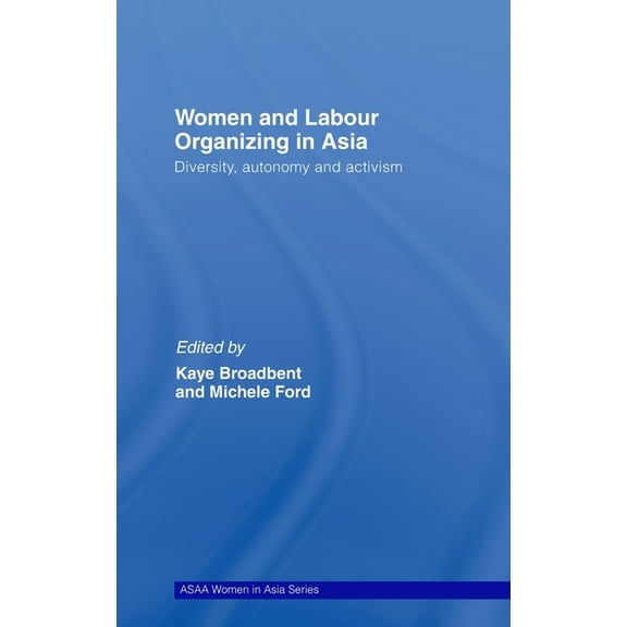 ASAA Women in Asia Women and Labour Organizing in Asia: Diversity, Autonomy and Activism, (Hardcover)